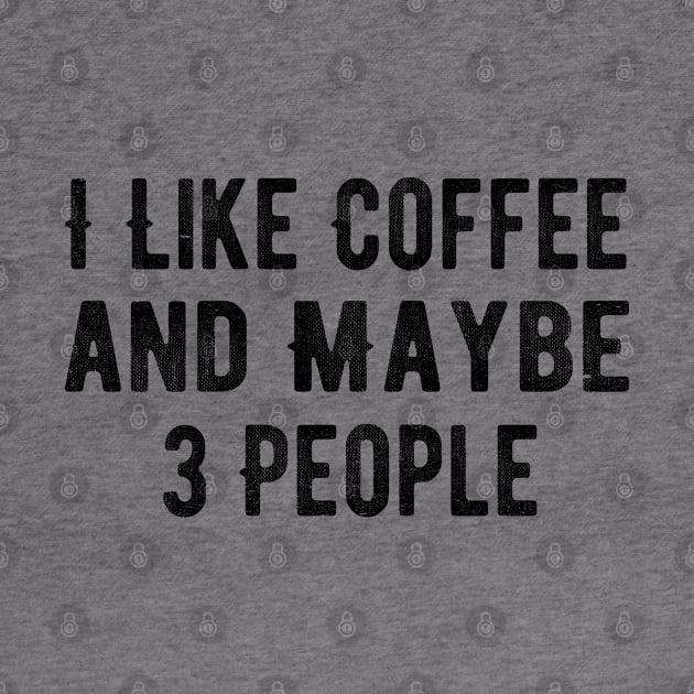 I Like Coffee and Maybe 3 People by MEDtee